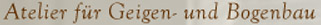 Atelier für Geigenbau und Bogenbau