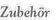 Zubehör